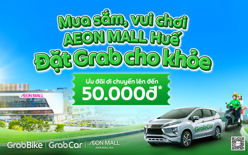 Đặt Grab Đi Aeon Mall Huế - Nhẹ Tênh Hành Trình, Ưu Đãi Hết Mình!