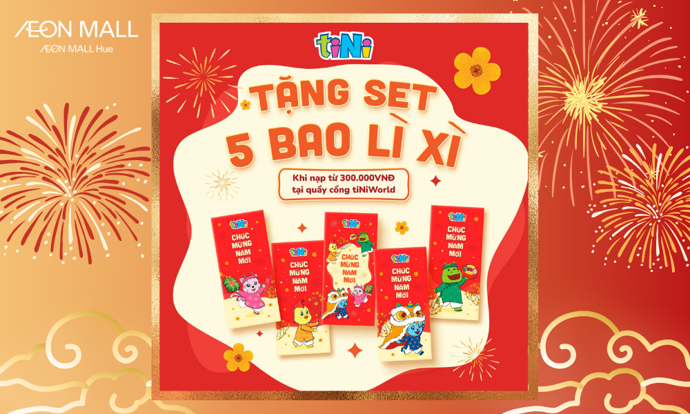 ĐẾN TINIWORLD AEON MALL HUẾ NHẬN NGAY SET BAO LÌ XÌ TẾT!🎉