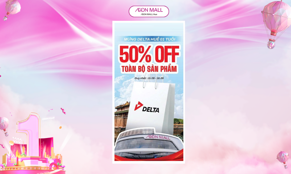 🎉 HAPPY 1st ANNIVERSARY – DELTA AEON HUẾ 🎉