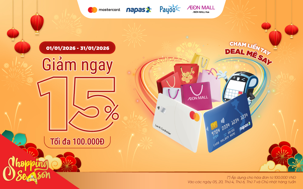 Khuyến Mãi Thẻ Tại AEON MALL Huế Dịp Tết 2026: Ưu Đãi 15% Khi Chạm Thẻ Napas và Mastercard