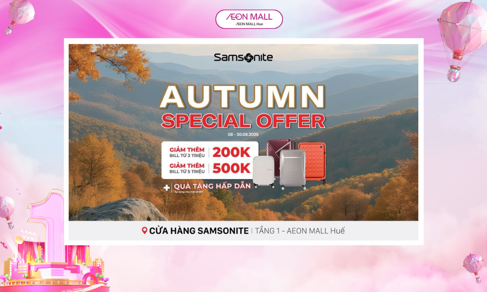 🍂Autumn Offers | Sở hữu Vali, túi xách Samsonite với GIÁ ĐẶC BIỆT