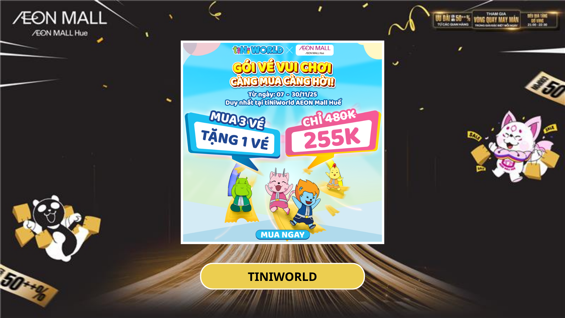 MUA 3 TẶNG 1 GÓI VÉ VUI CHƠI SIÊU TIẾT KIỆM TỪ TINIWORLD AEON MALL HUẾ