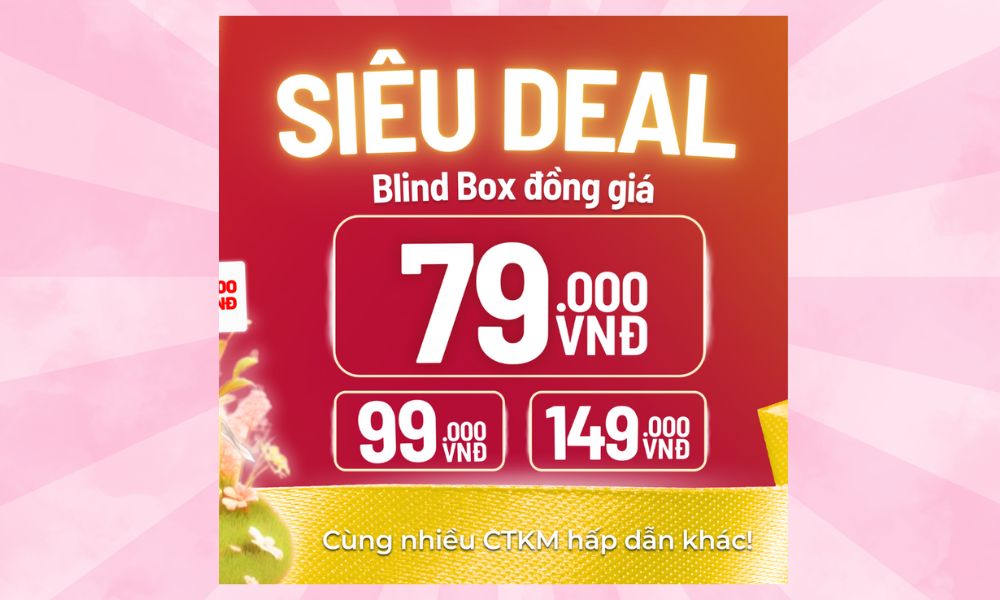 SIÊU DEAL BLIND BOX - ĐỒNG GIÁ CHỈ TỪ 79K
