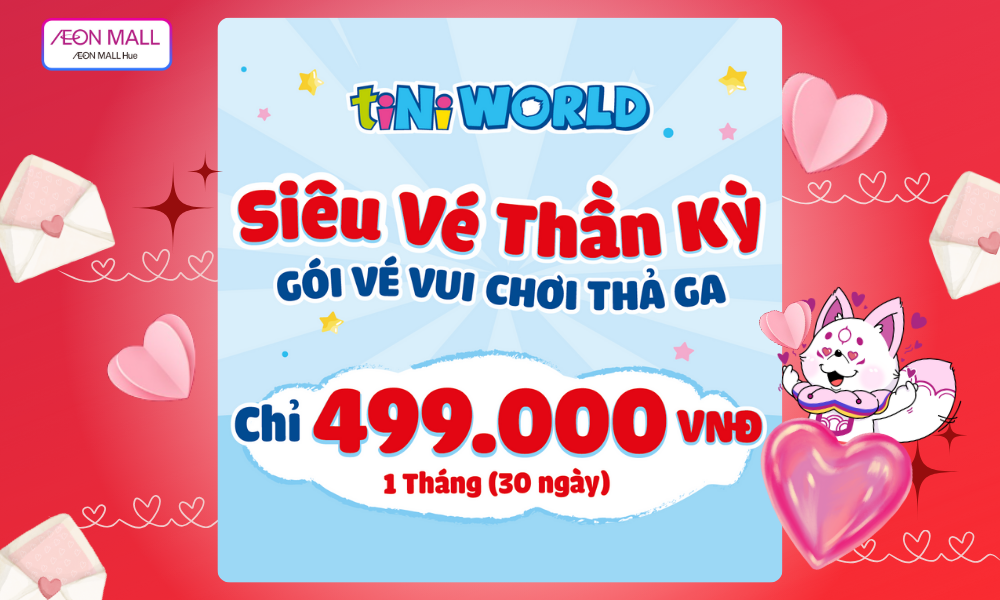 🎉 SIÊU VÉ THẦN KỲ tiNiWorld AEON MALL HUẾ 2025 – VUI CHƠI THẢ GA CHỈ 499K/THÁNG! 🎡