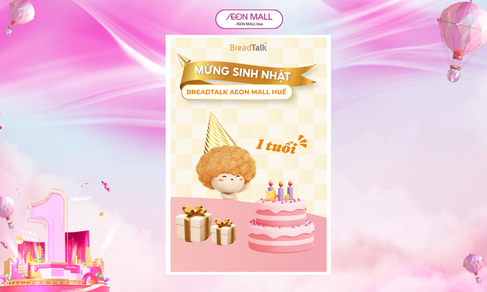 MỘT TUỔI RỘN RÀNG - ƯU ĐÃI NGẬP TRÀN MỪNG SINH NHẬT BREADTALK AEON MALL HUẾ 🎂🎂🎂