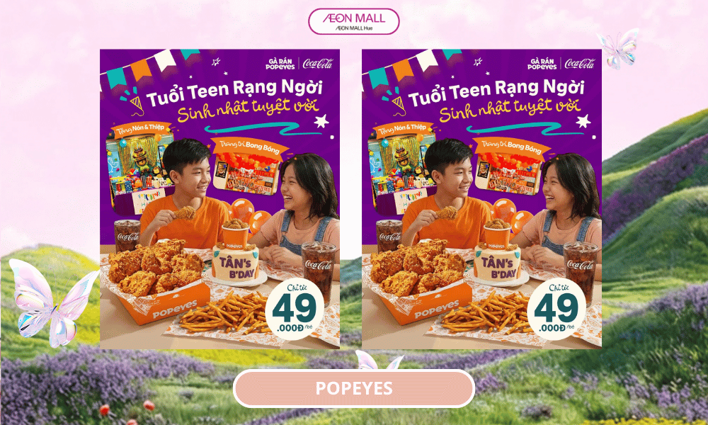 🍗🎉 Tuổi Teen Rạng Ngời – Sinh nhật tuyệt vời cùng Popeyes 🧡