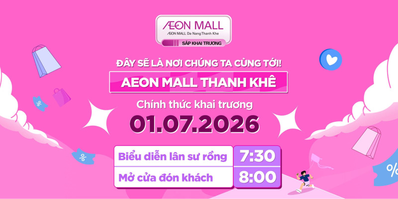 Lịch khai trương tại AEON MALL Đà Nẵng Thanh Khê