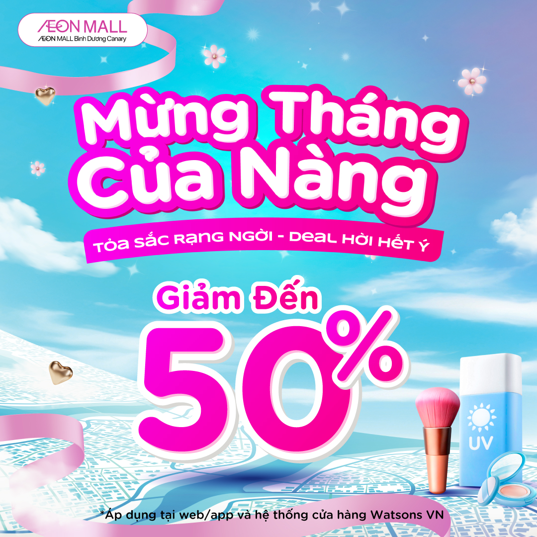 WATSONS - MỪNG THÁNG CỦA NÀNG | TỎA SẮC RẠNG NGỜI – DEAL HỜI HẾT Ý