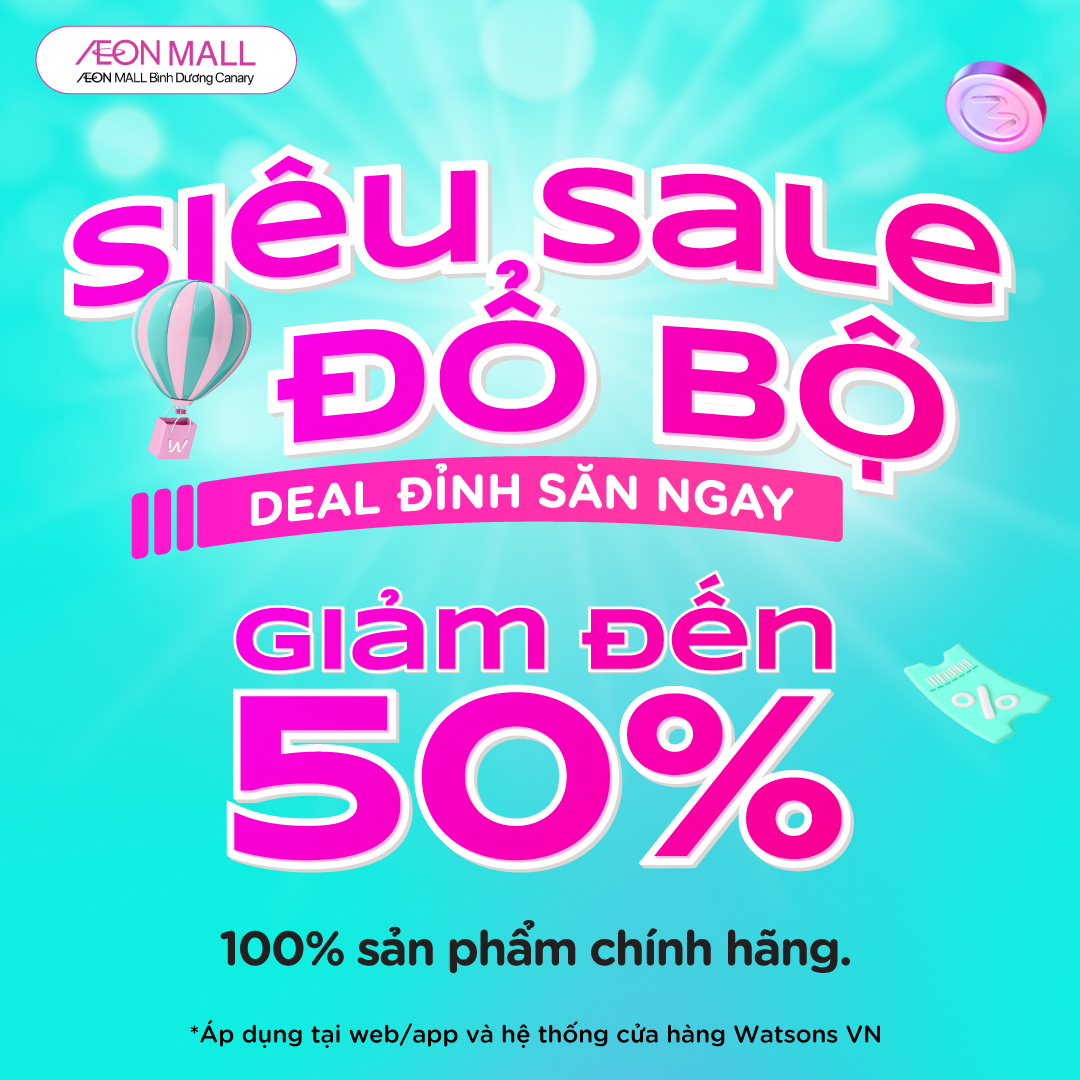 WATSONS - SIÊU SALE ĐỔ BỘ – DEAL ĐỈNH SĂN NGAY