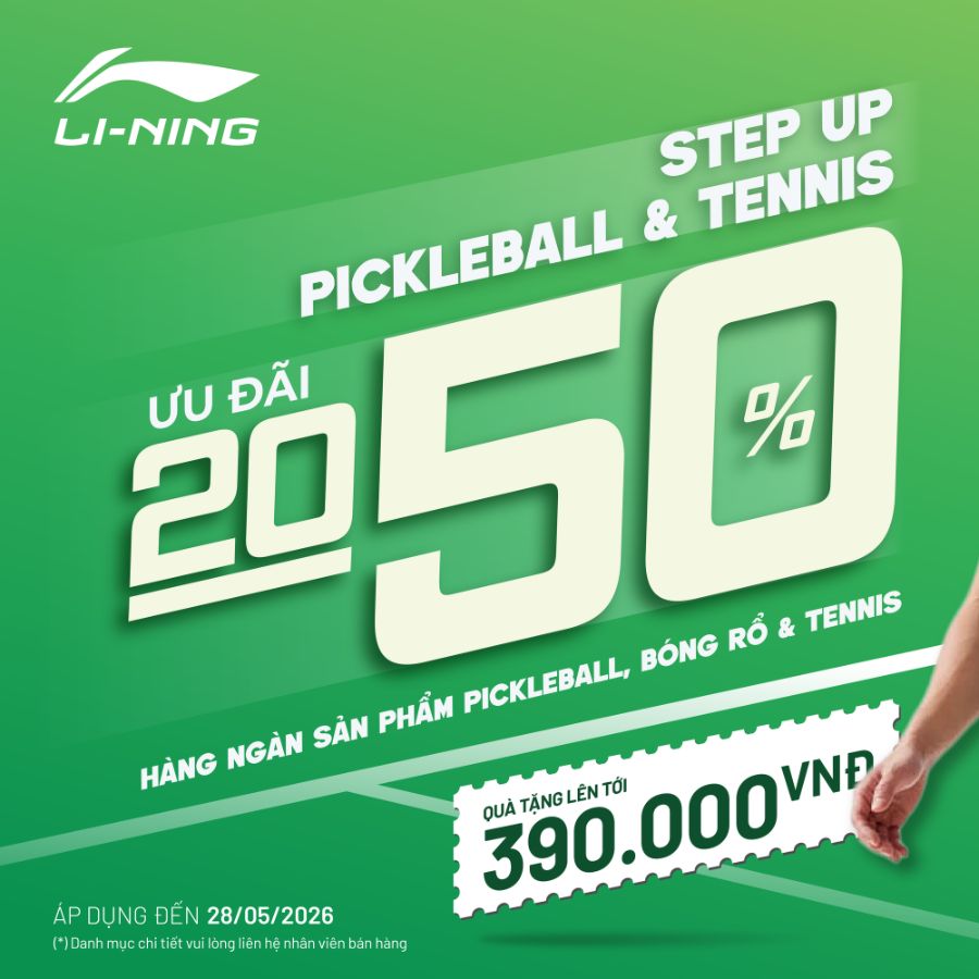 LI-NING - STEP UP PICKLEBALL & TENNIS – SĂN ƯU ĐÃI KHỦNG, BỨT PHÁ TRÊN MỌI SÂN ĐẤU
