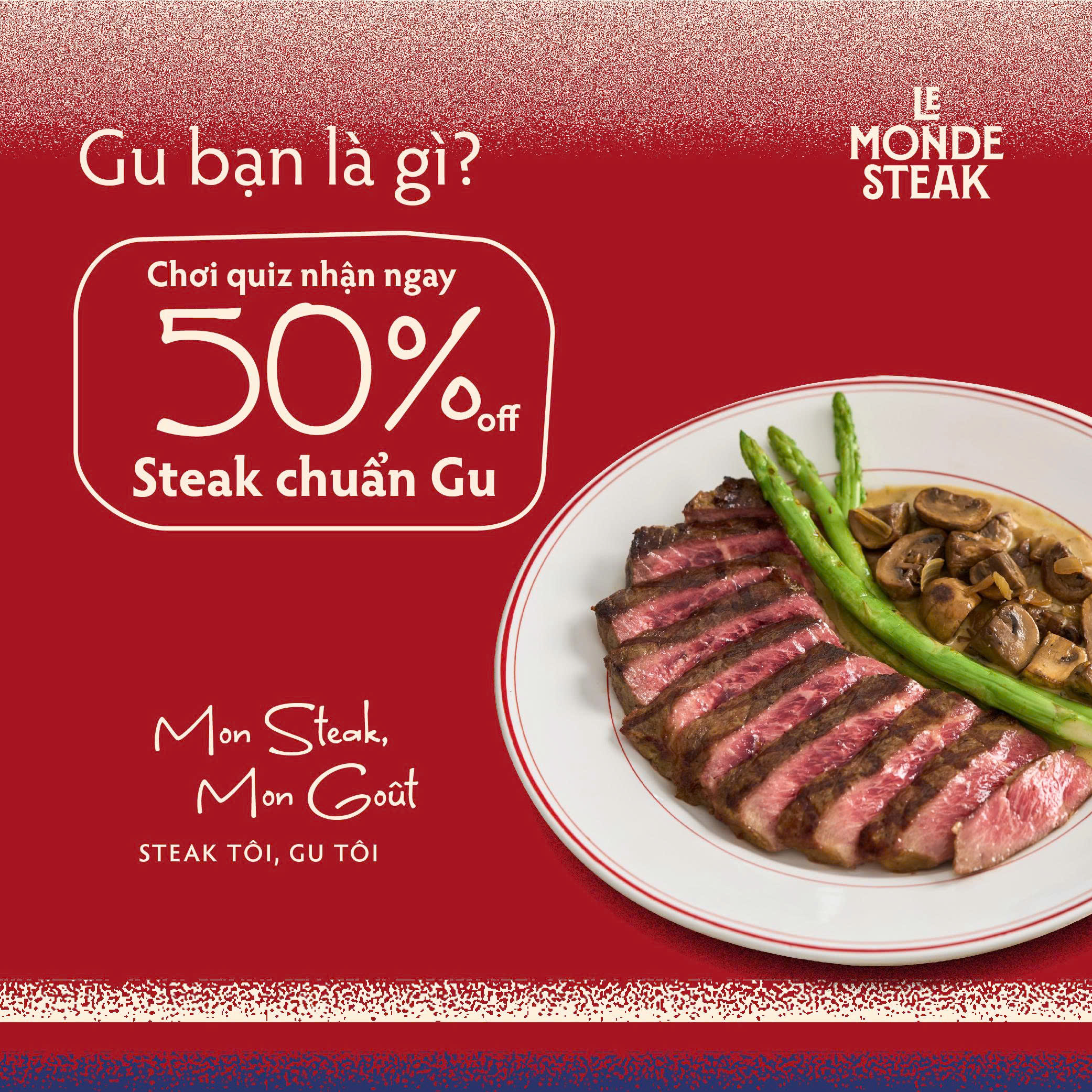 LE MONDE STEAK | 🎯 KHÁM PHÁ GOÛT RIÊNG – NHẬN NGAY ƯU ĐÃI 50% CHO PHẦN STEAK CHUẨN GU