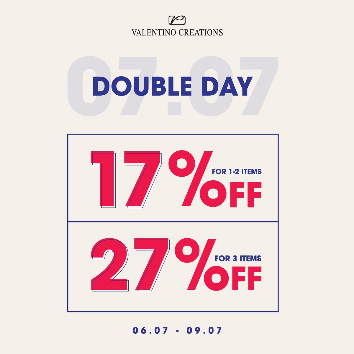 VALENTINO CREATIONS - DOUBLE DAY | 17% OFF FOR 1-2 ITEMS & 27% OFF FOR 3 ITEMS