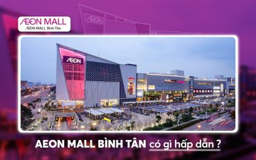 AEON MALL BÌNH TÂN CÓ GÌ? KHÁM PHÁ THIÊN ĐƯỜNG VUI CHƠI, MUA SẮM SẦM UẤT BẬC NHẤT SÀI GÒN