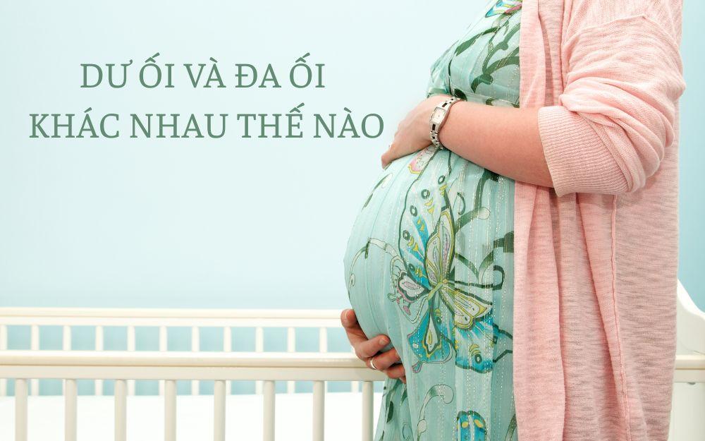 Dư ối và đa ối khác nhau thế nào?
