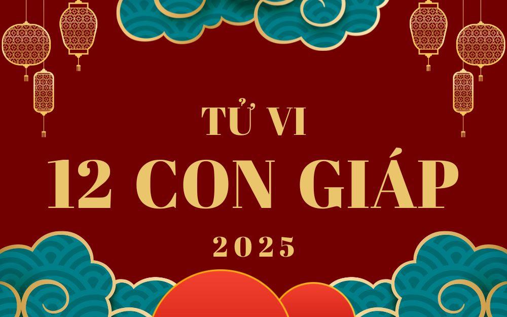 Tử Vi 2025 của 12 Con Giáp - Xem Tử Vi Năm Ất Tỵ 2025