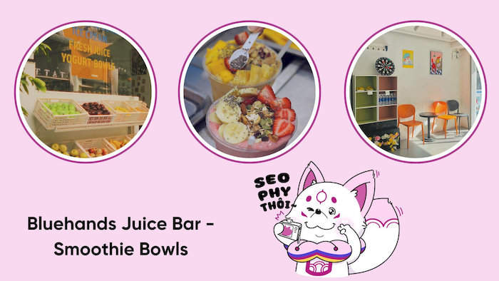 Bluehands Juice Bar chuy&ecirc;n về c&aacute;c loại nước &eacute;p, sinh tố v&agrave; đặc biệt l&agrave; smoothie bowls rất hấp dẫn