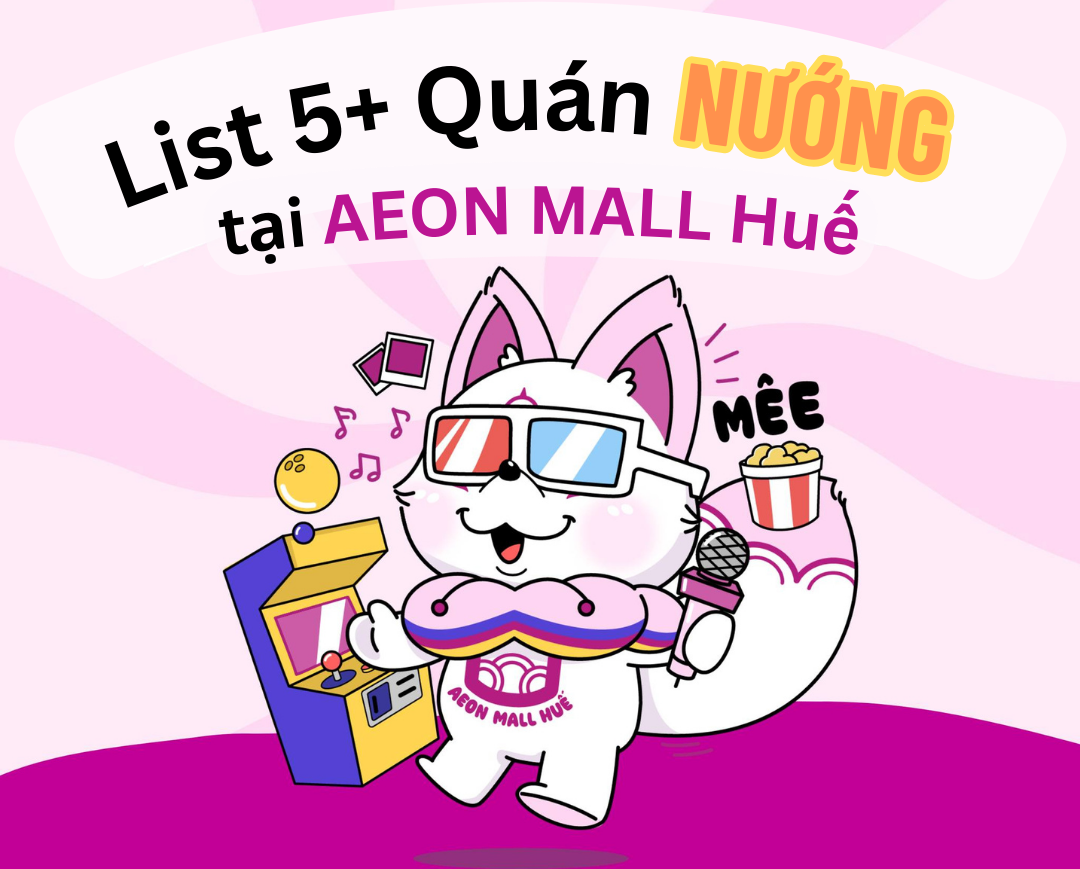 Checklist 5+ quán nướng AEON MALL Huế được yêu thích nhất 2024