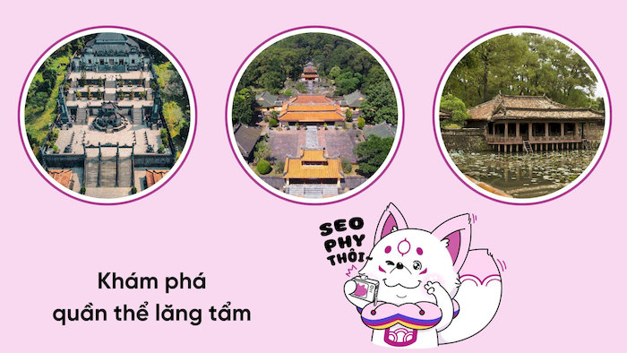 Tham quan quần thể lăng tẩm là cách giúp bạn hiểu hơn về nếp sống và cuộc đời của các vị vua triều Nguyễn
